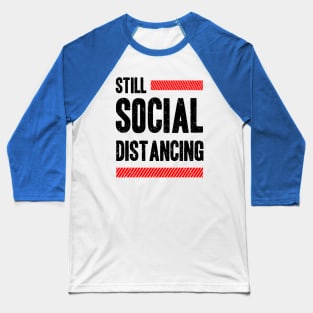 Still Social Distancing Baseball T-Shirt